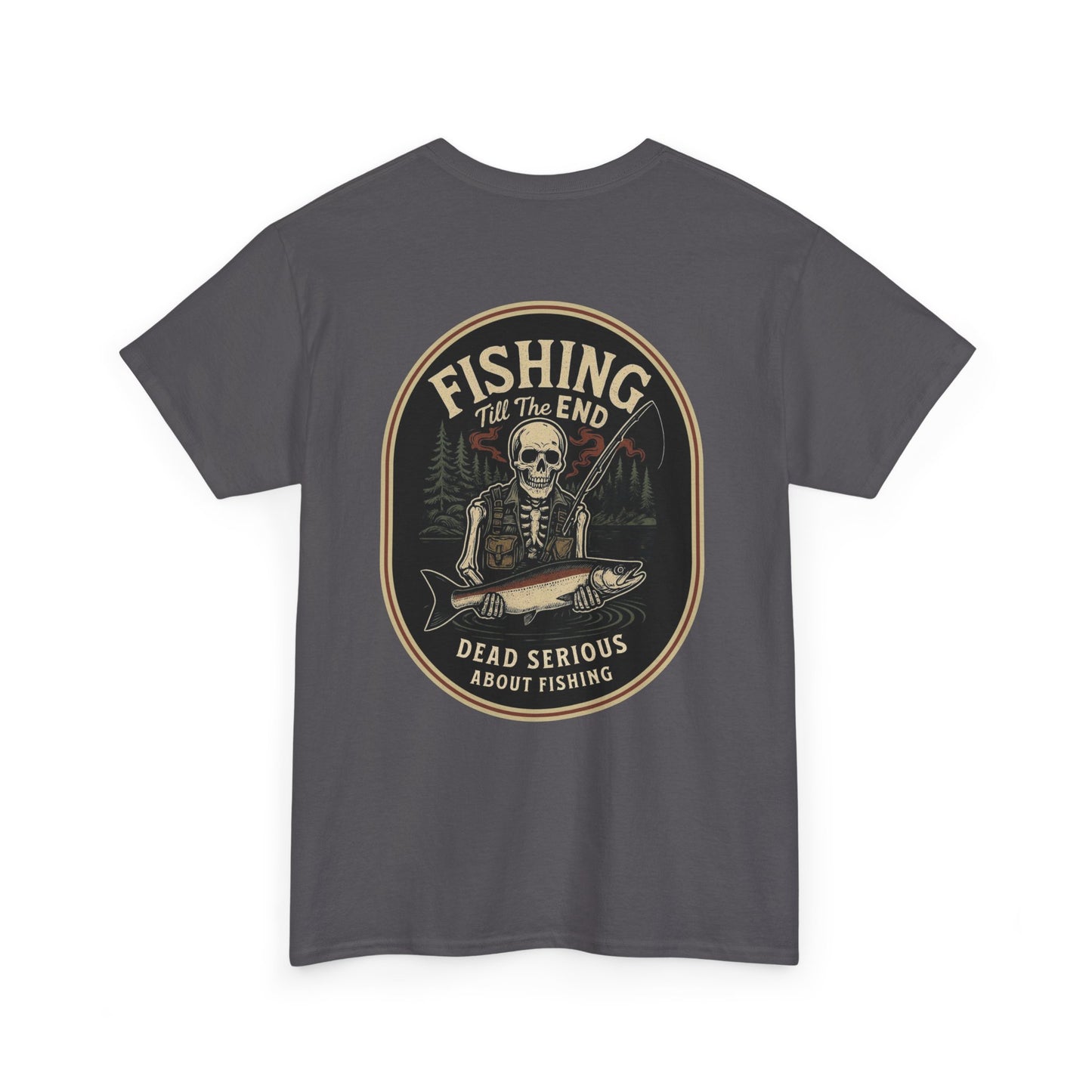 Fishing Till The End Dead Serious Graphic Tee
